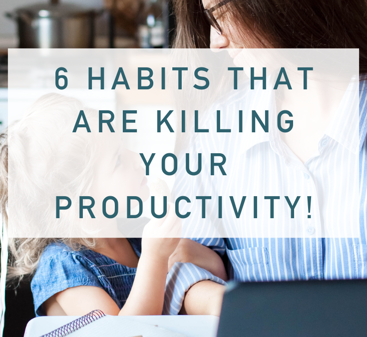 6 Habits That Are Killing Your Productivity
